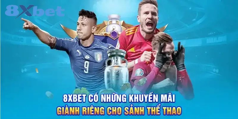 Thể thao 8xbet – Nhà cái cá cược hàng đầu với tỷ lệ cược hấp dẫn 2 Đa dạng các chương trình khuyến mãi hấp dẫn